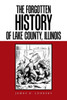 The Forgotten History of Lake County, Illinois by James D Lodesky (Paperback)