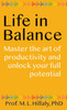 Life in Balance : Master the Art of Productivity and Unlock Your Full Potential by M. L. Hillaly (Hardcover)