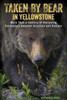 Taken by Bear in Yellowstone