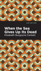 When the Sea Gives Up Its Dead by Elizabeth Burgoyne Corbett (Hardcover)