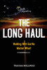 The Long Haul : Walking with God No Matter What! by Travasa Holloway (Paperback)