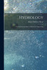 Hydrology : The Fundamental Basis of Hydraulic Engineering by Daniel Webster Mead (Paperback)