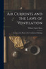Air Currents and the Laws of Ventilation : Lectures on the Physics of the Ventilation of Buildings by William Napier Shaw (Paperback)