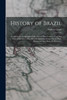 History of Brazil : Comprising a Geographical Account of That Country, Together With a Narrative of the Most Remarkable Events Which Have Occurred There Since Its Discovery by Andrew Grant (Paperback)