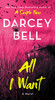 All I Want : A Novel by Darcey Bell (Paperback)