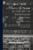 A Complete Guide To The Art Of Shorthand Writing by Thomas Towndrow (Paperback)