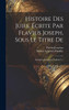 Histoire Des Juifs, Écrite Par Flavius Joseph, Sous Le Titre De : Antiquités Judaïques, Volume 4... by Flavius Josephus (Hardcover)