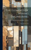 The Elements Of Mining Engineering : Tables And Formulas by International Correspondence Schools (Hardcover)