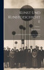 Kunst Und Kunstgeschichte : Eine Einführung in Das Studium Der Neueren Kunstgeschichte; Volume 1 by Alwin Schultz (Hardcover)