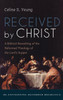 Received by Christ by Celine S. Yeung (Hardcover)