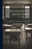 Six Lessons on Short-hand; With Observations and Advice as to the Practice of the Art by P B Templeton (Paperback)