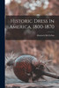 Historic Dress In America, 1800-1870 by Elisabeth McClellan (Paperback)