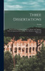 Three Dissertations : One On the Characters of Augustus, Horace and Agrippa, With a Comparison Between His Two Ministers, Agrippa and Maecenas by Vertot (Hardcover)