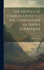 The Novels of Charles Lever V.1- the Confessions of Harry Lorrequer by Charles Lever (Hardcover)