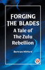 Forging the Blades A Tale of the Zulu Rebellion by Bertram Mitford (Paperback)
