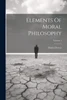Elements Of Moral Philosophy; Volume 1 by Daniel Dewar (Paperback)