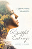 A Beautiful Exchange : A Thirty-Day Devotional for Women Featuring the Best Things in Life by Destiny K. Suarez (Paperback)