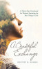 A Beautiful Exchange : A Thirty-Day Devotional for Women Featuring the Best Things in Life by Destiny K. Suarez (Hardcover)