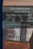 Documentary History of Reconstruction : Political, Military, Social, Religious, Educational & Industrial, 1865 to the Present Time; Volume 1 by Walter Lynwood Fleming (Paperback)