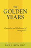 The Golden Years : Chronicles and Challenges of Being Old by Dr. Paul Lavin (Paperback)