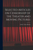 Selected Articles on Censorship of the Theater and Moving Pictures by Lamar Taney Beman (Paperback)