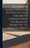 Returns Of Aliens Dwelling In The City And Suburbs Of London From The Reign Of Henry Viii. To That Of James I by Anonymous (Hardcover)
