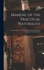 Manual of the Practical Naturalist by Anonymous (Hardcover)