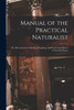 Manual of the Practical Naturalist by Anonymous (Paperback)