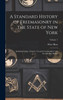 A Standard History of Freemasonry in the State of New York : Including Lodge, Chapter, Council, Commandery and Scottish Rite Bodies; Volume 1 by Peter Ross (Hardcover)