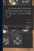 A Standard History of Freemasonry in the State of New York : Including Lodge, Chapter, Council, Commandery and Scottish Rite Bodies; Volume 1 by Peter Ross (Paperback)