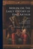 Merlin, or, The Early History of King Arthur : A Prose Romance (about 1450-1460 A.D.); Volume 2 (Paperback)