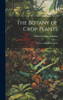 The Botany of Crop Plants by Wilfred William Robbins (Hardcover)