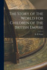 The Story of the World for Children of the British Empire by M. B. Synge (Paperback)