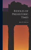 Riddles of Prehistoric Times by James H. Anderson (Hardcover)