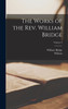 The Works of the Rev. William Bridge; Volume 3 by William 1591-1671 Greenhill (Hardcover)