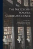 The Nietzsche-Wagner Correspondence by Friedrich Wilhelm Nietzsche (Paperback)