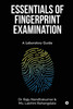 Essentials of Fingerprint Examination by Dr. Raju Nandhakumar (Paperback)