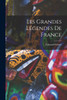 Les Grandes Légendes De France by Édouard Schuré (Paperback)