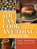You Can Cook Any Thing : A Guide for Newly Inspired Cooks! Burgers, Dogs, Sides And Many Meaty Things by Jorj Morgan (Hardcover)