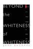 Beyond the Whiteness of Whiteness