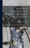 Justice In Taxation As A Remedy For Social Discontent by Frederick Newton Judson (Hardcover)