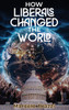 How Liberals Changed The World by Marcelo Brazzi (Hardcover)