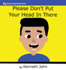 Please Don't Put Your Head In There by Kenneth John (Hardcover)