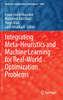 Integrating Meta-Heuristics and Machine Learning for Real-World Optimization Problems by Essam Halim Houssein (Hardcover)