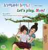 Let's play, Mom! (Amharic English Bilingual Children's Book) by Shelley Admont (Hardcover)