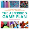 Asperkid's Game Plan: Extraordinary Minds, Purposeful Play... Ordinary S