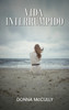 Vida  interrumpida by Donna M McCully (Hardcover)