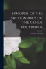 Synopsis of the Section Apus of the Genus Polyporus by Curtis Gates Lloyd (Paperback)