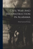 Civil War And Reconstruction In Alabama by Walter Lynwood Fleming (Paperback)