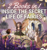 Inside the Secret Life of Fairies : 2 Books in 1 by Wild Fairy (Hardcover)